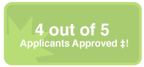  4 out of 5 Applicants Approved ‡!  