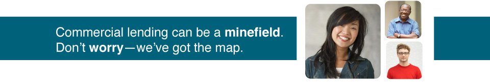 Commercial lending can be a minefield.
Don’t worry—we’ve got the map.
